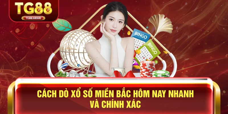 Cách Dò Xổ Số Miền Bắc Hôm Nay Nhanh Và Chính Xác