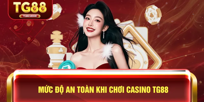 Mức Độ An Toàn Khi Chơi Casino TG88